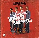CHRIS REA Presents: THE RETURN OF THE FABULOUS HOFNER BLUENOTES