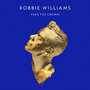 Robbie Williams ‎– Take The Crown 2012 (Девятый студийный альбом) Новый !!!