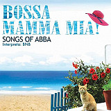 BNB ‎– Bossa Mamma Mia ! - Songs Of ABBA Performed By BNB 2007 Новый !!!!