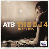 ATB ‎– The DJ 4 - In The Mix (Сборник 2007 года) Новый !!!