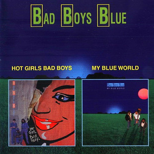 Bad Boys Blue ‎– Hot Girls Bad Boys 1985/ My Blue World 1988 (Первый и четвертый студийные альбомы)