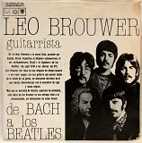 Leo Brouwer ‎ (De Bach A Los Beatles) 1981. (LP). 12. Vinyl. Пластинка. Cuba.